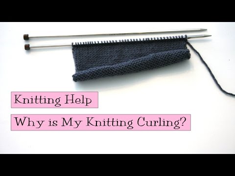 Knitting Help - Why is My Knitting Curling? Knitting Help - Why is My Knitting Curling?