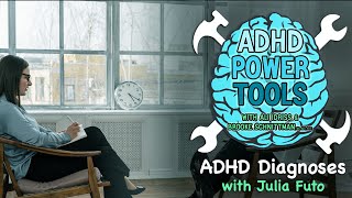 ADHD & Diagnoses - with Julia Futo | ADHD Power Tools w/ Ali Idriss & Brooke Schnittman