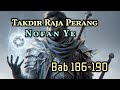 Bab 186-190 | Takdir Raja Perang | Nofan Ye