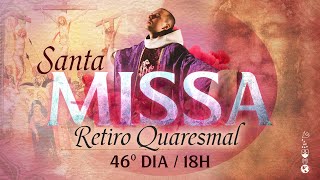 Santa Missa às 18:00 / Vigília Pascal / 46º Dia / Retiro Quaresmal / LIVE Quaresma