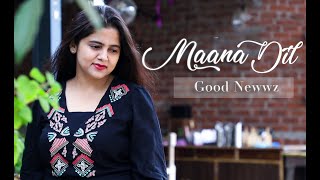 Maana Dil - Good Newwz | Akshay, Kareena, Diljit, Kiara | B Praak | Female Cover | Neha Kaur