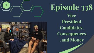 Talk 338: Vice President Candidates, Consequences, and Money