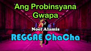Ang Probinsyana Gwapa - Noel Alamis ft DJ John Paul REGGAE ChaCha Remix