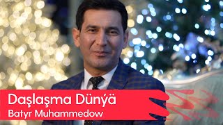 Batyr Muhammedow - Dashlashma Dunya | 2022