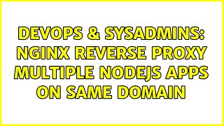 DevOps & SysAdmins: NGINX Reverse Proxy Multiple NodeJS Apps On Same Domain