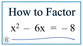How to Solve x^2 - 6x = - 8 by Factoring