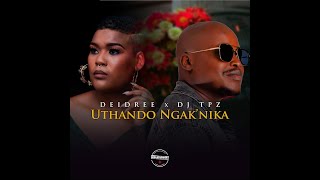 Deidree \u0026 Dj TPZ - Uthando Ngak'nika