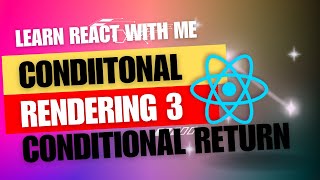[12] React JS | Conditional Rendering Part-3 | Conditional Return