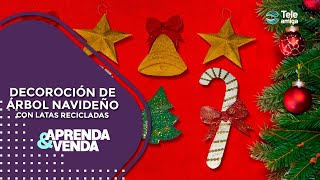 DECORACIÓN DE ARBOL NAVIDEÑO CON LATAS RECICLADAS en Aprenda y Venda - Teleamiga