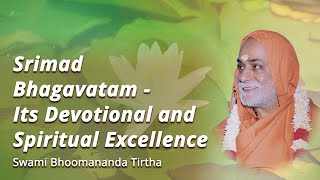 Srimad Bhagavatam - Its Devotional and Spiritual Excellence | Swami Bhoomananda Tirtha