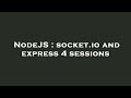 NodeJS : socket.io and express 4 sessions