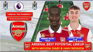 Arsenal Best Potential Lineup in 2023 with L Trossard, Transfer Targets Moussa Diaby & Ivan Fresneda