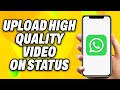 How To Upload High Quality Video On Whatsapp Status - Quick Fix