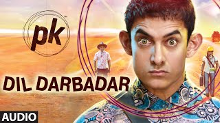 'Dil Darbadar' FULL AUDIO Song | PK | Ankit Tiwari | Aamir Khan, Anushka Sharma | T-series