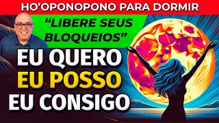 EU QUERO, EU POSSO, EU CONSIGO: HO'OPONOPONO PARA DORMIR