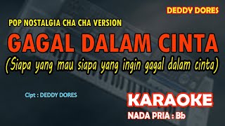 Gagal Dalam Cinta - Deddy Dores (Untuk apa lagi) KARAOKE nada PRIA Bb versi CHA CHA