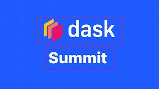 Dask Summit | Welcome to the Dask Distributed Summit 2021