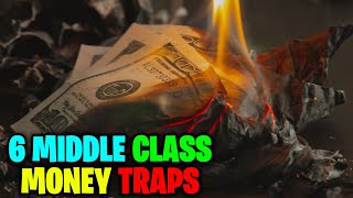 Avoid These 6 Middle Class Money Traps (Secrets of the Rich)