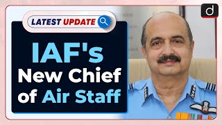 IAF's New Chief Of Air Staff : Latest update | Drishti IAS English