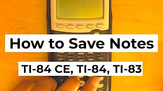 How to put notes and save them on your TI 84 Plus CE, TI 84 or TI 83 graphing calculator