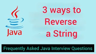 3 Ways to Reverse a String in Java | Java Interview Program | Java for Beginners