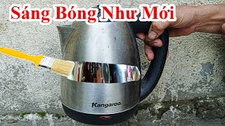 Cách Làm Sáng Bóng ẤM Siêu Tốc Cũ Ố Vàng / Mẹo Đánh Sáng Làm Mới Inox . how to make stainless steel