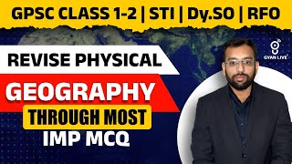 REVISE PHYSICAL | GEOGRAPHY THROUGH MOST IMP MCQ | GPSC CLASS 1-2 | STI | Dy.SO | RFO | LIVE@12pm