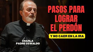 Pasos para Perdonar y no caer en la Ira l Charla Padre Oswaldo