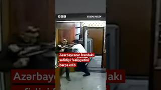 Azərbaycanın İrandakı səfirliyi işini bərpa edib