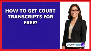 How To Get Court Transcripts For Free?