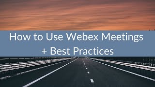 How to Use Webex Meetings + Best Practices