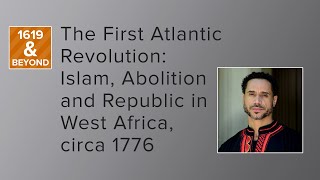 The First Atlantic Revolution: Islam, Abolition and Republic in West Africa, circa 1776