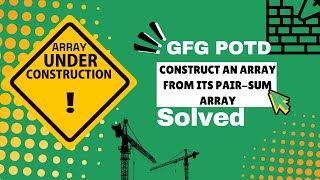 Construct Array from Pair-Sum Array | O(1) Space Trick | GFG POTD | C++ Explained