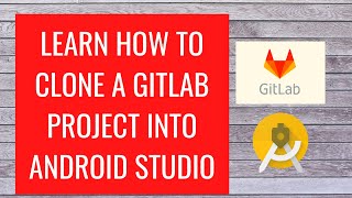 Learn how to clone a Gitlab project into Android Studio