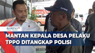 Mantan Kepala Desa Pelaku TPPO Ditangkap Polisi