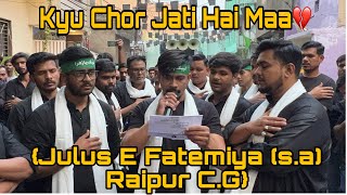 Kyu Chor Jati Hai Maa💔 Noha | Ali Abbas | julus e fatemiya (s.a) AMK #raipurazadri #azadariraipur