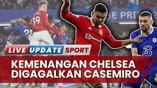 Hasil Pertandingan Chelsea Vs Manchester United: Drama Gol Telat Casemiro Gagalkan Chelsea Menang