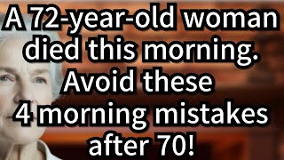 4 Dangerous Morning Mistakes People Over 70 Make (And How to Avoid Them) elderly wisdom, quotes