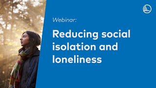 Reducing social isolation and loneliness