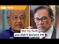 Stop blaming me over failure to become PM, Dr M tells Anwar