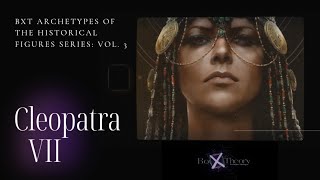 BXT Archetypes oF the Historical Figures Series vol . 3 | Cleopatra VII #intp #mbti #history