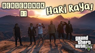 Berseronok Di Hari Raya~!! - GTA 5 Online (Malaysia) || Bersama Ukiller , Nabilicous & Dynamo