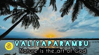 VALIYAPARAMBU -Nature is the art of God