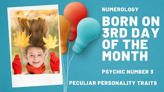 Numerology Birth Date Number 3 - Peculiar Personality Traits