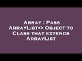 Array : Pass ArrayList   Object to Class that extends ArrayList