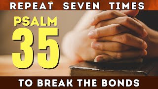 Psalm 35 Prayer To Break The Bonds
