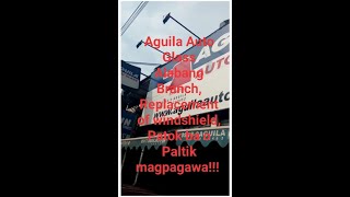 Aguila Auto Glass (Patok ba o Paltik Magpagawa  ng windshiel) !!!