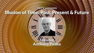 Illusion of Time: Past, Present & Future ft. Anthony Peake