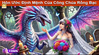 Hôn Ước Định Mệnh Của Công Chúa Rồng Bạc 👰🐉 Hoạt Hình Hay 🌜 Truyện Hay Mỗi Ngày