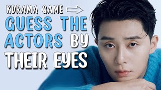 KDRAMA GAME - GUESS THE KOREAN ACTORS BY THEIR EYES